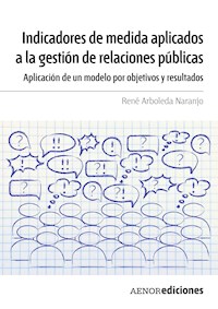 Indicadores de medida aplicados a la gestión de relaciones públicas - René Arboleda Naranjo - ebook