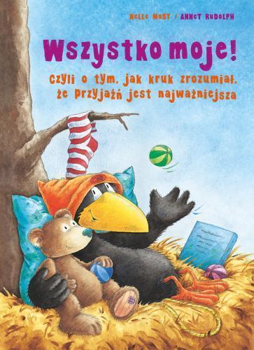 Wszystko moje! Czyli o tym, jak kruk zrozumiał... - Moost Nele - książka