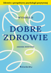 Dobre zdrowie. Zdrowie z perspektywy psychologii pozytywnej - Jagoda Różycka - książka