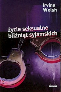 Życie seksualne bliźniąt syjamskich - Irvine Welsh - książka