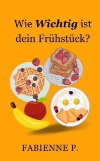 Wie wichtig ist dein Frühstück ? - Fabienne P. - ebook