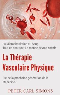 La Thérapie Vasculaire Physique - Est-ce la prochaine génération de la Médecine? - Peter Carl Simons - ebook
