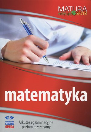 Matematyka. Matura 2012. Arkusze egzaminacyjne. Poziom rozszerzony - zbiorowa praca - książka