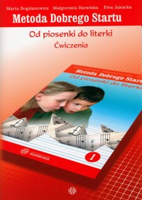 Metoda Dobrego Startu. Od piosenki do literki 1. Ćwiczenia - Bogdanowicz Marta, Barańska Małgorzata, Jakacka Ewa - książka