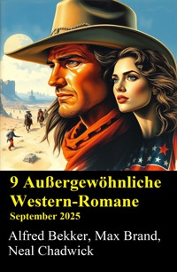 9 Außergewöhnliche Western-Romane September 2025 - Alfred Bekker - ebook