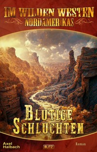 Im wilden Westen Nordamerikas 19: Blutige Schluchten - Axel J. Halbach - ebook