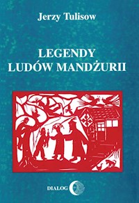 Legendy ludów Mandżurii - Jerzy Tulisow - książka