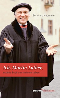 Ich, Martin Luther - Bernhard Naumann - ebook
