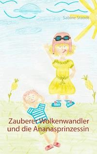 Zauberer Wolkenwandler und die Ananasprinzessin - Sabine Staadt - ebook