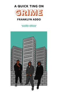 A Quick Ting On: Grime - Franklyn Addo - ebook
