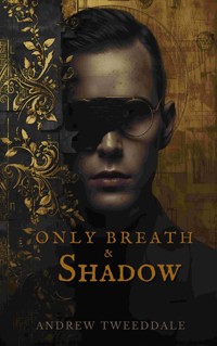 Only Breath & Shadow - Andrew Tweeddale - ebook