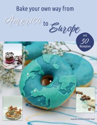 Bake your own way from America to Europe - Elodie Stapf - ebook