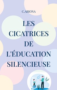 Les cicatrices de l'éducation silencieuse - C.Abiona . - ebook