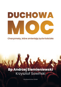 Duchowa moc. Charyzmaty, które zmieniają życie Kościoła - Krzysztof Sowiński, Andrzej Siemieniewski - ebook + książka