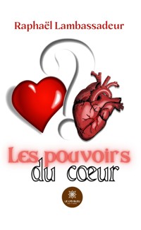 Les pouvoirs du cœur - Raphaël Lambassadeur - ebook