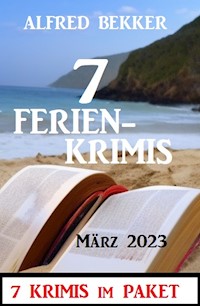 7 Ferienkrimis März 2023: 7 Krimis im Paket - Alfred Bekker - ebook