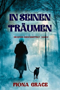 In seinen Träumen (Die Hunde-Crew ermittelt – Band 5) - Fiona Grace - ebook