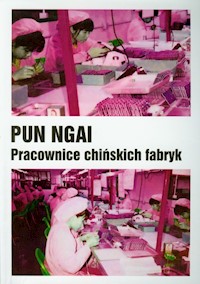Pracownice chińskich fabryk - Ngai Pun - książka
