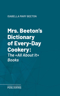 Mrs. Beeton's Dictionary of Every-Day Cookery - Isabella Mary Beeton - ebook