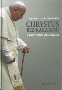 Chrystus bez karabinu. O pontyfikacie Jana Pawła II - Artur Domosławski - ebook