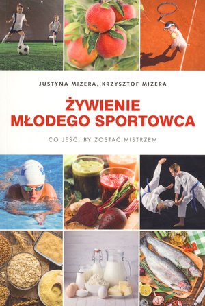 Żywienie młodego sportowca. Co jeść, by zostać mistrzem - Krzysztof Mizera, Justyna Mizera - ebook + książka