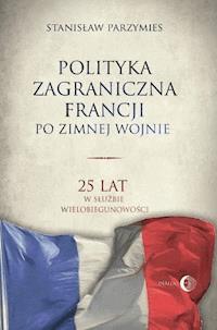 Polityka zagraniczna Francji po zimnej wojnie - Stanisław Parzymies - ebook + książka