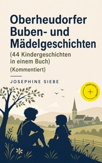 Oberheudorfer Buben- und Mädelgeschichten (44 Kindergeschichten in einem Buch) (Kommentiert) - Josephine Siebe - ebook