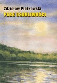 Park osobliwości - Zdzisław Piątkowski - darmowy ebook