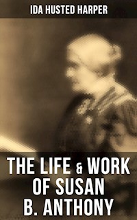 The Life & Work of Susan B. Anthony - Ida Husted Harper - ebook