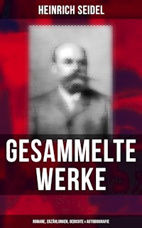 Gesammelte Werke: Romane, Erzählungen, Gedichte & Autobiografie - Seidel Heinrich, Heinrich Seidel - ebook