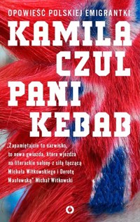 Pani Kebab. Opowieść polskiej emigrantki - Kamila Czul - ebook + książka