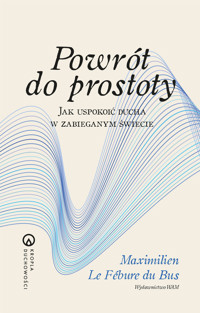 Powrót do prostoty. Jak uspokoić ducha w zabieganym świecie - Maximilien Le Fébure du Bus - ebook + książka