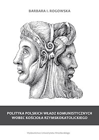 Polityka polskich władz komunistycznych wobec Kościoła rzymskokatolickiego - Rogowska Barbara - książka