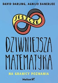Jeszcze dziwniejsza matematyka. Na granicy poznania - David Darling, Agnijo Banerjee - książka