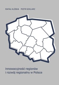 Innowacyjność regionów i rozwój regionalny w Polsce - Klóska Rafał, Szklarz Piotr - książka