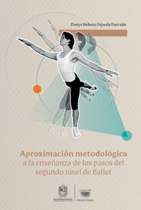Aproximación metodológica a la enseñanza de los pasos del segundo nivel de Ballet - Dorys Helena Orjuela Parrado - ebook