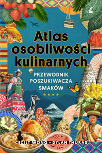 Atlas osobliwości kulinarnych. Przewodnik poszukiwacza smaków - Dylan Thuras, Cecily Wong - książka