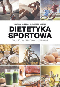 Dietetyka sportowa. Co jeść, by trenować efektywnie - Krzysztof Mizera, Justyna Mizera - ebook + książka