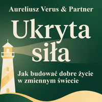 Ukryta siła - Jak budować dobre życie w zmiennym świecie - Aureliusz Verus & Partner - audiobook
