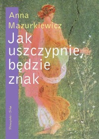 Jak uszczypnie, będzie znak - Mazurkiewicz Anna - ebook