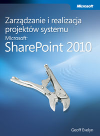 Zarządzanie i realizacja projektów systemu Microsoft SharePoint 2010 - Evelyn Geoff - książka