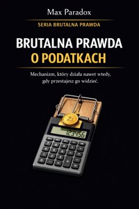 Brutalna prawda o podatkach - mechanizm, który działa nawet wtedy, gdy przestajesz go widzieć - Max Paradox - ebook