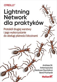 Lightning Network dla praktyków. - Antonopoulos Andreas M., Osuntokun Olaoluwa, Pickhardt René - książka