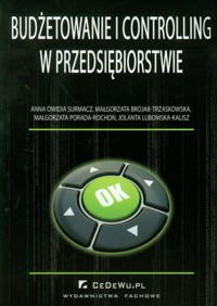 Budżetowanie i controlling w przedsiębiorstwie - Owidia-Surmacz Anna, Brojak-Trzaskowska Małgorzata, Porada-Rochoń Małgorzata - książka