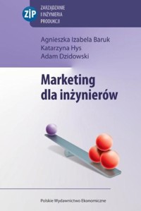 Marketing dla inżynierów - Baruk  Agnieszka Izabela, Hys Katarzyna, Dzidowski Adam - książka