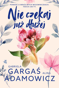 Nie czekaj już dłużej - Alina Adamowicz, Gabriela Gargaś - książka