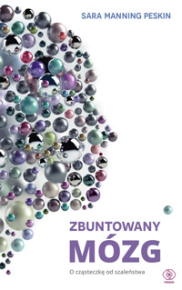 Zbuntowany mózg. O cząsteczkę od szaleństwa - Sara Manning Peskin - ebook + książka