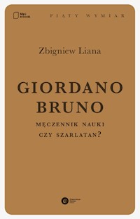 Giordano Bruno. Męczennik nauki czy szarlatan? - Dr Zbigniew Liana - ebook
