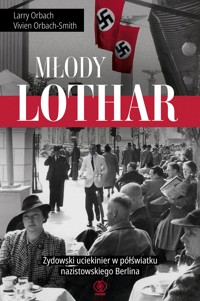Młody Lothar. Żydowski uciekinier w półświatku nazistowskiego Berlina - Larry Orbach, Vivien Orbach-Smith - ebook