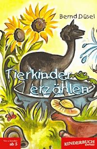 Tierkinder erzählen. Mit Illustrationen von Ines Eschenbacher - Bernd Düsel - ebook